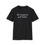 Life Happens Golf Helps Shirt