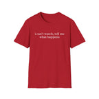I Can't Watch Shirt