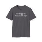 Life Happens Football Helps Shirt