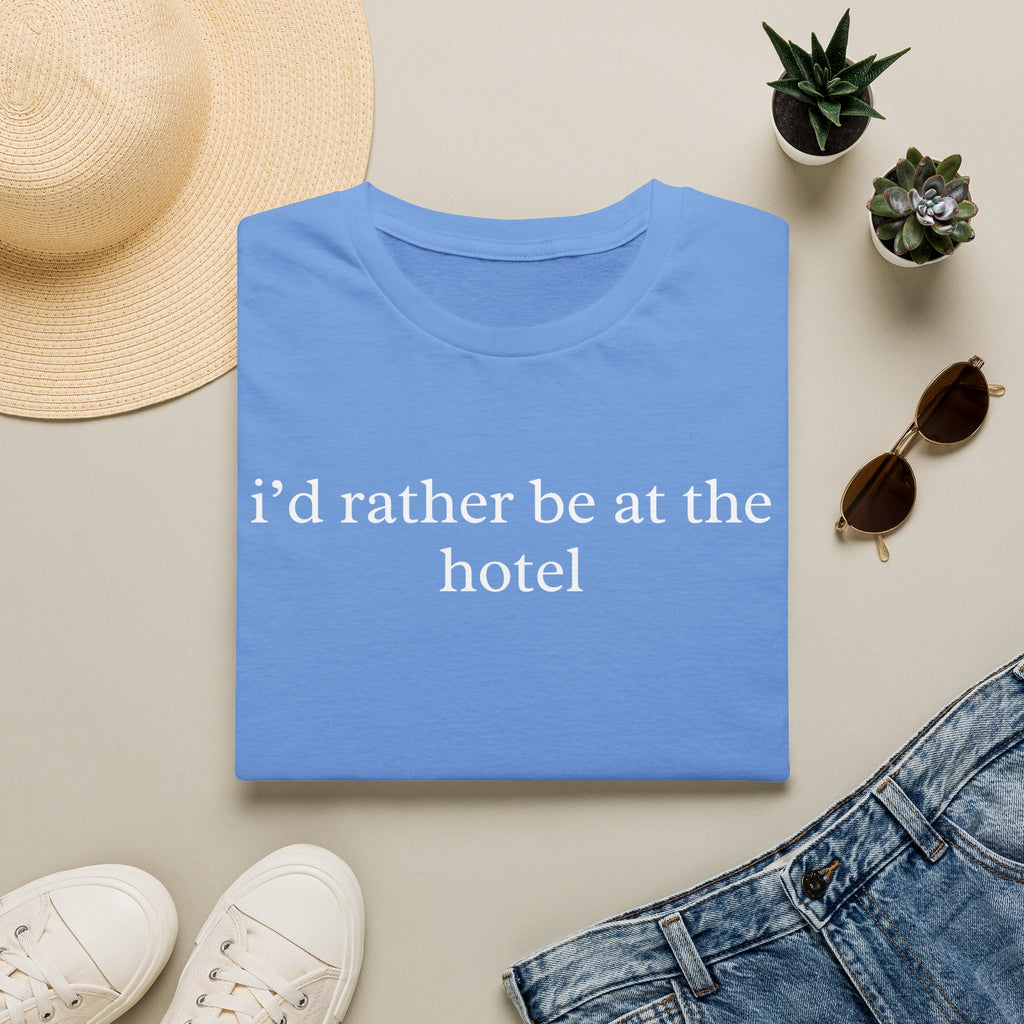 I'd Rather Be At The Hotel Shirt