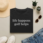 Life Happens Golf Helps Shirt