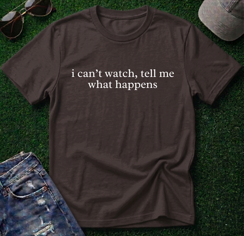 I Can't Watch Shirt