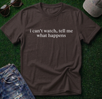 I Can't Watch Shirt