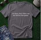 Blew out my Larynx Shirt