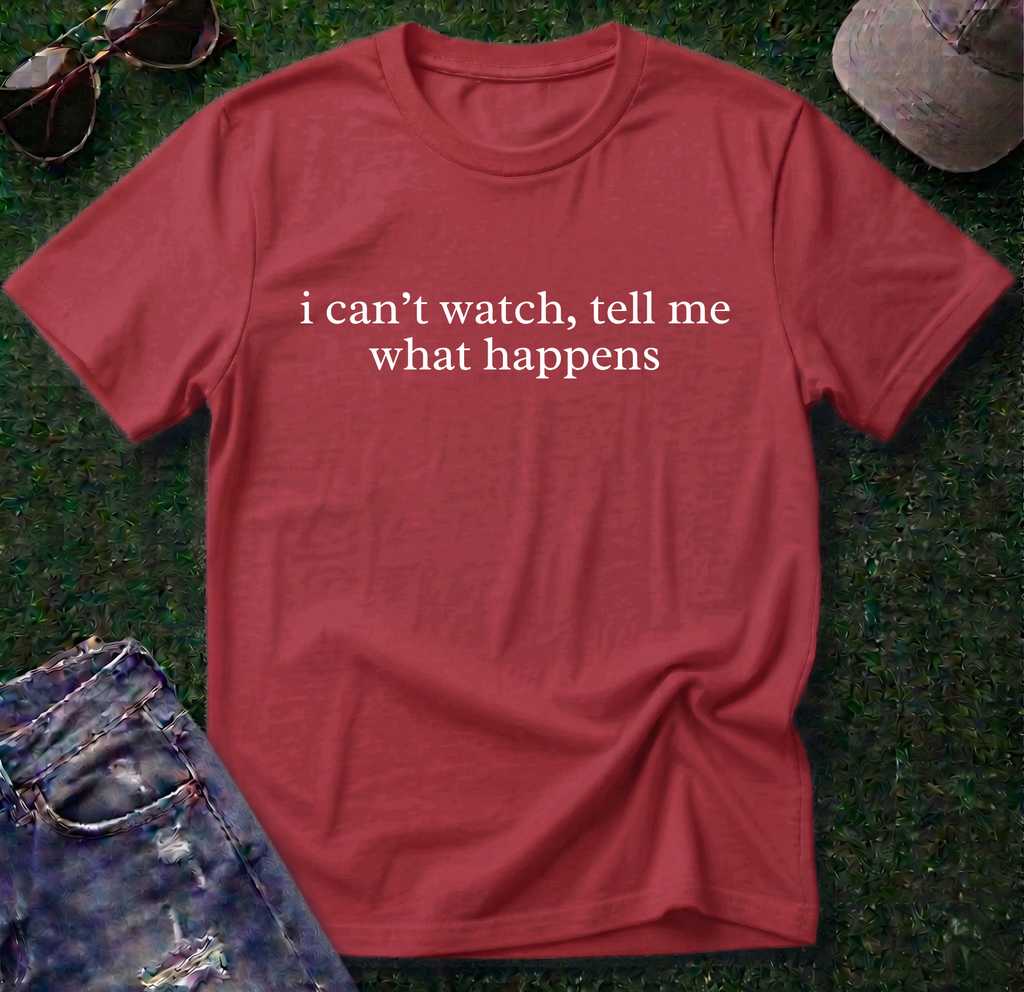 I Can't Watch Shirt