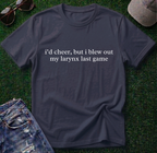 Blew out my Larynx Shirt