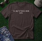 T Ball Mom Era Shirt