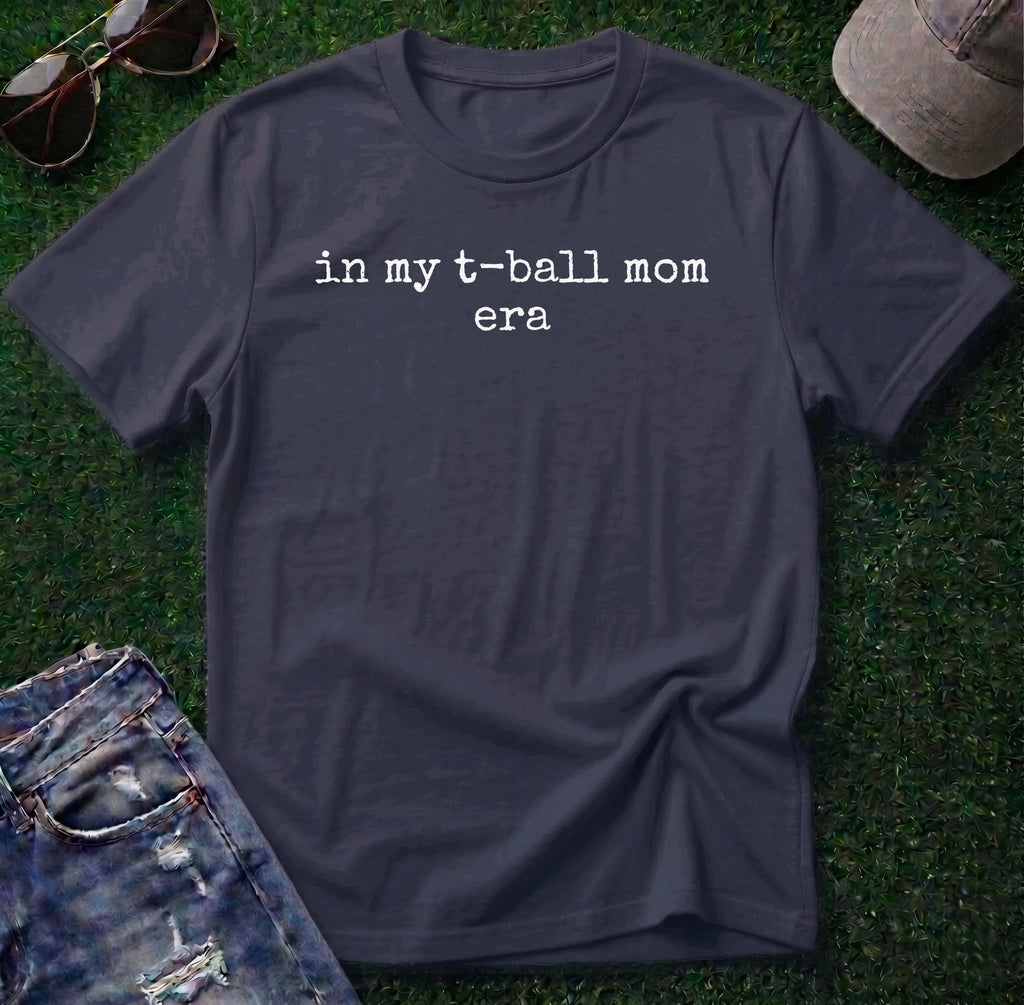 T Ball Mom Era Shirt
