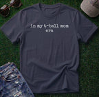 T Ball Mom Era Shirt